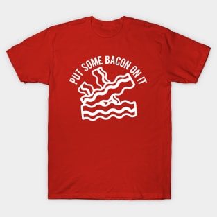 Put Some Bacon On It T-Shirt